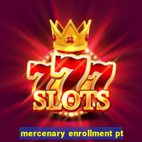 mercenary enrollment pt